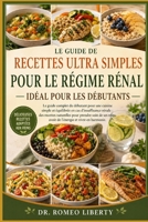 LE GUIDE DE RECETTES ULTRA SIMPLES POUR LE RÉGIME RÉNAL, IDÉAL POUR LES DÉBUTANTS: Le guide complet du débutant pour une cuisine simple et équilibrée ... reins, avoir de l'énergie (French Edition) B0H7PQVT6P Book Cover