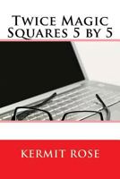 Twice Magic Squares 5 by 5 150097076X Book Cover
