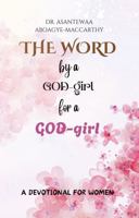 THE WORD BY A GOD-GIRL FOR A GOD-GIRL: A DEVOTIONAL FOR WOMEN B0DP7B15YD Book Cover