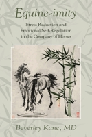 Equine-imity: Stress Reduction and Emotional Self-Regulation in the Company of Horses 0578751151 Book Cover