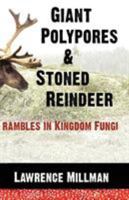 Giant Polypores & Stoned Reindeer: Rambles in Kingdom Fungi 098282193X Book Cover