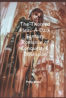 The Thorned Heir: A Dark Fantasy Romance of Conquest & Obsession: Enemies-to-Lovers, Forced Proximity & Ruthless Desire (Dark Romance) B0DXBHK4L3 Book Cover