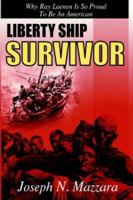 Liberty Ship Survivor: Why Ray Laenen is So Proud to be an American 1420841602 Book Cover