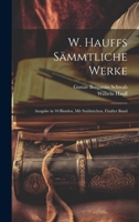 W. Hauffs S�mmtliche Werke: Ausgabe in 10 B�nden, Mit Stahlstichen. F�nfter Band 1021344052 Book Cover