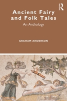 Ancient Fairy and Folk Tales: An Anthology 1138361798 Book Cover