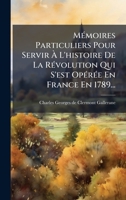 MÃ(c)moires Particuliers Pour Servir Ã L'histoire De La RÃ(c)volution Qui S'est OpÃ(c)rÃ(c)e En France En 1789... (French Edition) 1024622673 Book Cover