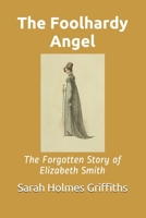 The Foolhardy Angel: The Forgotten Story of Elizabeth Smith 167412242X Book Cover