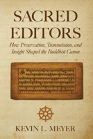 Sacred Editors: How Preservation, Transmission, and Insight Shaped the Buddhist Canon B0FKMZHRW8 Book Cover