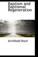 Baptism and Baptismal Regeneration 1016765649 Book Cover