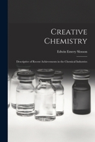 Creative Chemistry: Descriptive of Recent Achievements in the Chemical Industries 1017316856 Book Cover
