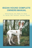 Ibizan Hound Complete Owners Manual: Everything You Need To Know To Raise The Perfect Ibizan Hound: How To Understand Your Ibizan Hound null Book Cover