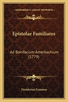 Epistolae Familiares: Ad Bonifacium Amerbachium (1779) 1120192552 Book Cover