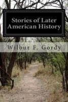 Stories of Later American History 1500602752 Book Cover