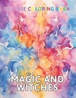 Magic and Witches Reverse Coloring Book: New and Exciting Color Designs, Draw Your Lines B0CQ5N4LLZ Book Cover