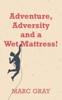 Adventure, Adversity and a Wet Mattress! 1800311532 Book Cover