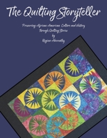 The Quilting Storyteller: Preserving African American Culture and History through Quilting Stories B0C6WFZV6B Book Cover