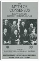 The Myth Of Consensus: New Views On British History, 1945 64 1349249440 Book Cover