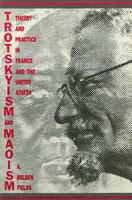 Trotskyism and Maoism: Theory and Practice in France and the United States 0275920356 Book Cover