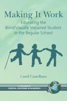 Making It Work Educating the Blind/Visually Impaired Student in the Regular School (A volume in Critical Concerns in Blindness) (Critical Concerns in Blindness) (Critical Concerns in Blindness) 1593114184 Book Cover