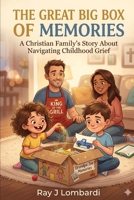 The Great Big Box of Memories: A Christian Family's Story About Navigating Childhood Grief B0H62B3XT1 Book Cover