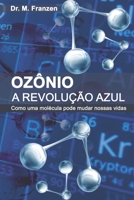 Ozônio : A Revolução Azul: Como uma molécula pode mudar nossas vidas (Portuguese Edition) 6501038073 Book Cover