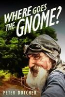 Where Goes the Gnome? 1535550198 Book Cover