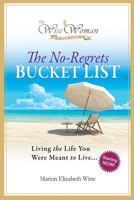 Wise Woman Collection - The No-Regrets Bucket List: Living the Life You Were Meant to Live 0988241110 Book Cover
