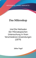 Das Mikroskop Und Die Methoden Der Mikroskopischen Untersuchung in Ihren Verschiedenen Anwendungen 1167568818 Book Cover