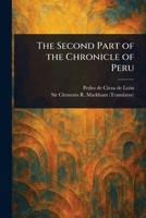 The Second Part of the Chronicle of Peru 1023377667 Book Cover