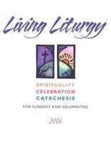 Living Liturgy: Spirituality, Celebration, And Catechesis for Sundays And Solemnities 2006: Year B 0814627439 Book Cover