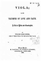 Viola, Or, the Triumphs of Love and Faith, a Tale of Plots and Counterplots 1534978135 Book Cover