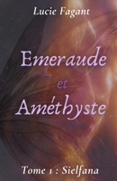 Emeraude et Améthyste: Tome 1 : Sielfana B0CD12P887 Book Cover