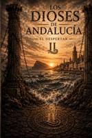Los Dioses de Andalucía: El despertar (Spanish Edition) B0HGRKD47F Book Cover