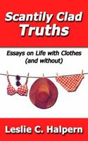Scantily Clad Truths: Essays on Life with Clothes (and without) 0999376330 Book Cover