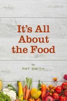 It's All About the Food: Where the American Diet Went Wrong, Why That Matters to You, and What You Can Do About It 0692567127 Book Cover