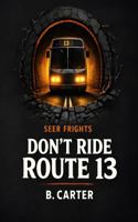 Don't Ride Route 13: Seer Frights B0GSZSG834 Book Cover