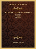 Notice Sur Les Etais De Mines En France (1878) 1146536151 Book Cover