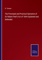 The Princinple and Practical Operation of Sir Robert Peel's Act of 1844 Explained and Defended 3375167067 Book Cover