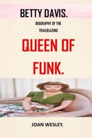 BETTY DAVIS: BIOGRAPHY OF THE TRAILBLAZING QUEEN OF FUNK, BETTY DAVIS. B09TBB3FX4 Book Cover