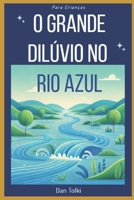 O Grande Dilúvio no Rio Azul (Portuguese Edition) B0DHPL4ML7 Book Cover