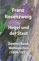 Hegel Und Der Staat, Vol. 2: Gedruckt Mit Untersttzung Der Heidelberger Akademie Der Wissenschaften; Weltepochen (1806-1831) (Classic Reprint) 1099341310 Book Cover