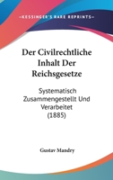 Der Civilrechtliche Inhalt Der Reichsgesetze: Systematisch Zusammengestellt Und Verarbeitet 1144583489 Book Cover