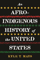 An Afro-Indigenous History of the United States 0807006998 Book Cover