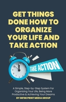 Get Things Done How To Organize Your Life And Take Action B0CH7GPW5T Book Cover