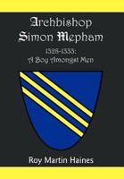 Archbishop Simon Mepham 1328-1333: A Boy Amongst Men 1465302387 Book Cover