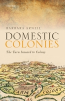 Domestic Colonies: The Turn Inward to Colony 0198803427 Book Cover