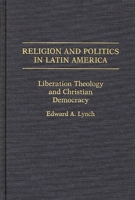 Religion and Politics in Latin America: Liberation Theology and Christian Democracy 0275937747 Book Cover