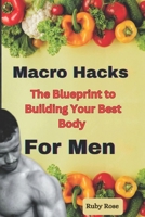 Macro Hacks For Men: The Blueprint to Building Your Best Body B0DRYYSCC4 Book Cover