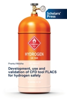Development, use and validation of CFD tool FLACS for hydrogen safety 3639718739 Book Cover