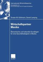 Wirtschaftspartner Mexiko: Okonomische Und Kulturelle Grundlagen Fur Eine Geschaftstatigkeit in Mexiko 3824408481 Book Cover